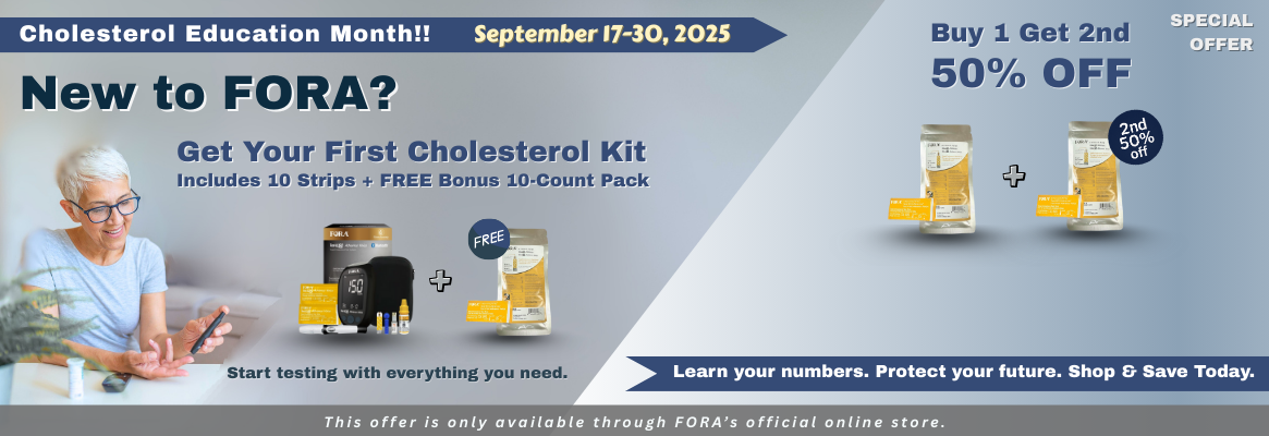 Cholesterol Education Month 2025 Promotion – Get your first FORA Cholesterol Kit with bonus test strips, or save 50% on your second box of cholesterol strips. Exclusive offer from FORA’s official online store, valid September 17–30, 2025.